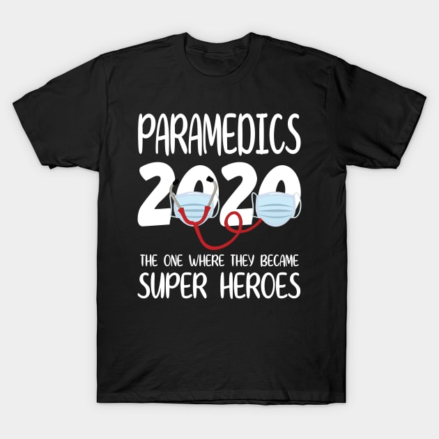 Paramedics 2020 With Face Mask The One Where They Became Super Heroes Quarantine Social Distancing T-Shirt by bakhanh123